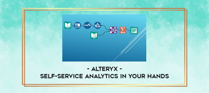 Alteryx - Self-Service Analytics In Your Hands digital courses