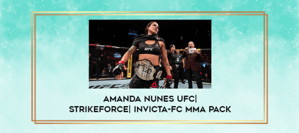 Amanda Nunes UFC| Strikeforce| Invicta-FC MMA Pack digital courses