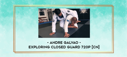 Andre Galvao - Exploring Closed Guard 720p [CN] digital courses