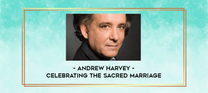 Andrew Harvey - Celebrating the Sacred Marriage digital courses
