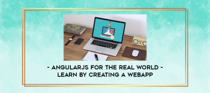 AngularJs for the Real World - Learn by creating a WebApp digital courses