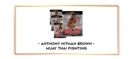 Anthony Hitman Brown - Muay Thai Fighting digital courses