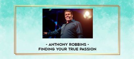 Anthony Robbins - Finding Your True Passion digital courses