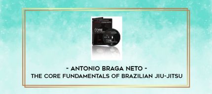 Antonio Braga Neto - The Core Fundamentals Of Brazilian Jiu-Jitsu digital courses