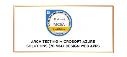 Architecting Microsoft Azure Solutions (70-534): Design Web Apps digital courses