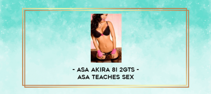 Asa Akira 8i 2GTS - Asa Teaches Sex digital courses