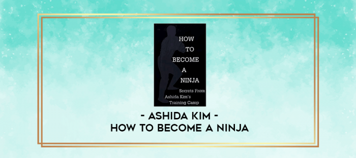 Ashida Kim - How to Become a Ninja digital courses