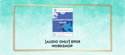 [Audio Only] EP05 Workshop 39 - The Five Most Dangerous Trends in the Field of Psychotherapy and How to Overcome Them - Cloe Madanes Co-faculty: Anthony Robbins digital courses