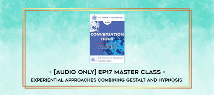 [Audio Only] EP17 Master Class - Experiential Approaches Combining Gestalt and Hypnosis (I) - Jeffrey Zeig