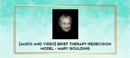 [Audio and Video] Brief Therapy-Redecision Model - Mary Goulding digital courses