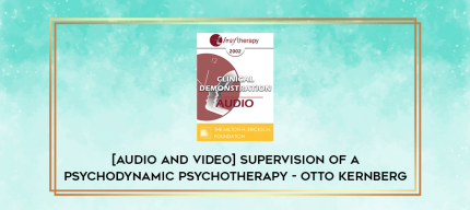 Supervision of a Psychodynamic Psychotherapy - Otto Kernberg digital courses