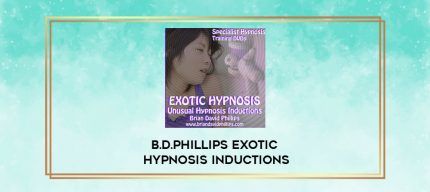 B.D.PHILLIPS EXOTIC HYPNOSIS INDUCTIONS digital courses