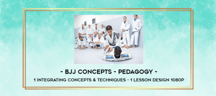 BJJ Concepts - Pedagogy - 1 Integrating Concepts & Techniques - 1 Lesson Design 1080p digital courses