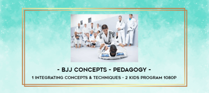 BJJ Concepts - Pedagogy - 1 Integrating Concepts & Techniques - 2 Kids Program 1080p digital courses