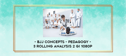 BJJ Concepts - Pedagogy - 3 Rolling Analysis 2 Gi 1080p digital courses