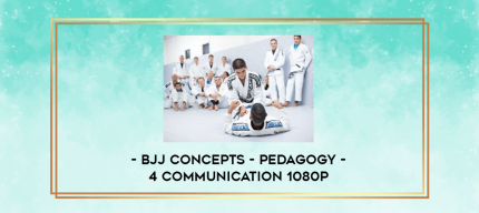 BJJ Concepts - Pedagogy - 4 Communication 1080p digital courses