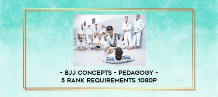 BJJ Concepts - Pedagogy - 5 Rank Requirements 1080p digital courses