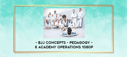 BJJ Concepts - Pedagogy - 8 Academy Operations 1080p digital courses