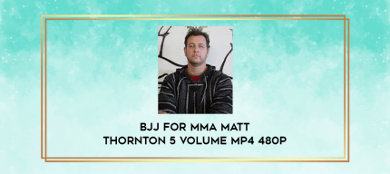 BJJ for MMA Matt Thornton 5 Volume MP4 480p digital courses