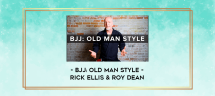 BJJ: Old Man Style - Rick Ellis & Roy Dean digital courses