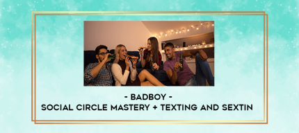 BadBoy - Social Circle Mastery + Texting and Sextin digital courses