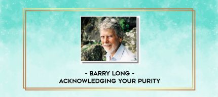 Barry Long - Acknowledging Your Purity digital courses