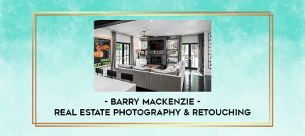 Barry MacKenzie - Real Estate Photography & Retouching digital courses