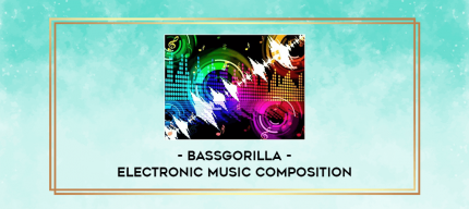 Bassgorilla - Electronic Music Composition digital courses