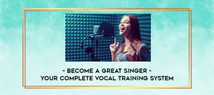 Become a Great Singer - Your Complete Vocal Training System digital courses