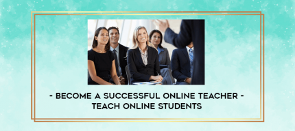 Become a Successful Online Teacher - Teach Online Students digital courses