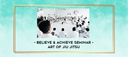 Believe & Achieve Seminar - Art Of Jiu Jitsu digital courses