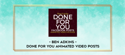 Ben Adkins - Done For You Animated Video Posts digital courses