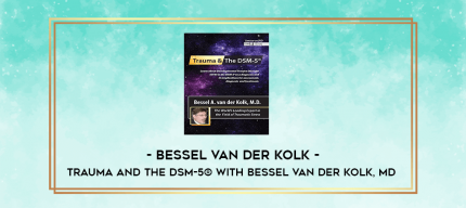 Trauma and the DSM-5 ® with Bessel van der Kolk