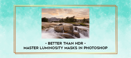 Better than HDR - Master Luminosity Masks in Photoshop digital courses