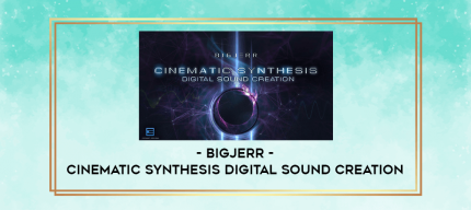BigJerr - Cinematic Synthesis Digital Sound Creation digital courses