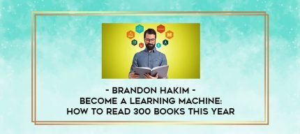 Brandon Hakim - Become A Learning Machine: How To Read 300 Books This Year digital courses
