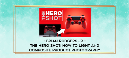 Brian Rodgers Jr - The Hero Shot: How To Light And Composite Product Photography digital courses