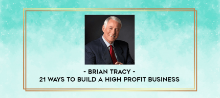 Brian Tracy - 21 Ways To Build A High Profit Business digital courses