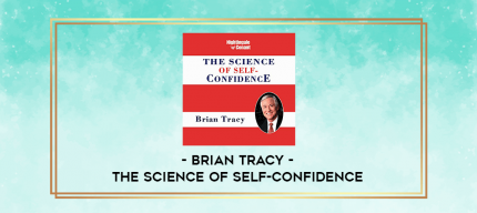Brian Tracy - The Science Of Self Confidence digital courses
