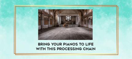Bring Your Pianos To Life With This Processing Chain digital courses