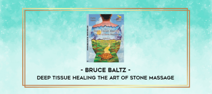 Deep Tissue Healing The Art of Stone Massage by Bruce Baltz digital courses