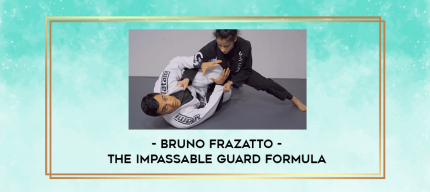 Bruno Frazatto - The Impassable Guard Formula digital courses