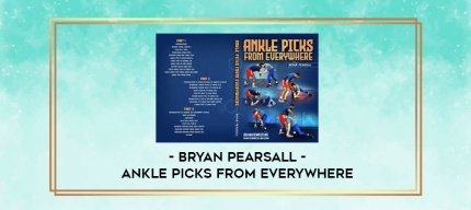 Ankle Picks From Everywhere by Bryan Pearsall digital courses