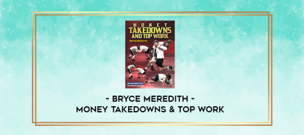 Bryce Meredith - Money Takedowns & Top Work digital courses