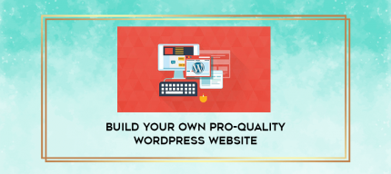 Build Your Own Pro-Quality WordPress Website digital courses