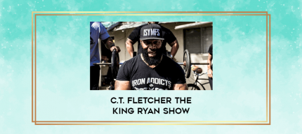 C.T. Fletcher The King Ryan Show digital courses