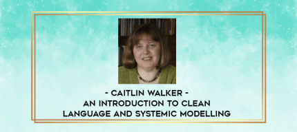 Caitlin Walker - An Introduction to Clean Language and Systemic Modelling digital courses
