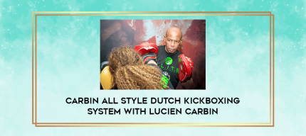 Carbin All Style Dutch Kickboxing System with Lucien Carbin digital courses