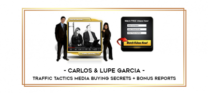 Carlos & Lupe Garcia - Traffic Tactics Media Buying Secrets + Bonus Reports digital courses