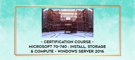 Certification Course - Microsoft 70-740 : Install